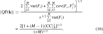 [\eqalignno {\langle {\rm QF}({\bf k})\rangle & \simeq {{ 2\left [\textstyle \sum\limits_{i = 1}^M {\rm var}(F_i) + \sum\limits_{i \ne j}^M \sum\limits_{j = 1}^M {\rm cov}(F_i, F_j^{\dagger})\right] ^{1/2}} \over { \pi^{1/2} \textstyle \sum\limits_{i = 1}^M {\rm var}(F_i)}} \cr & = {{2[1 + (M - 1)\langle {\rm CC}\rangle _N^2] ^{1/2}} \over {(\pi M)^{1/2}}}. & (16)}]