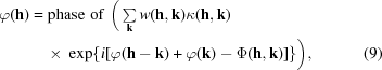 [\eqalignno {\varphi ({\bf h}) &= {\rm phase\,\,of\,\,}\biggr (\textstyle \sum\limits_{{\bf k} }w({\bf h}, {\bf k})\kappa ({\bf h}, {\bf k}) \cr &\ \quad {\times}\ \exp \{i[\varphi ({\bf h} - {\bf k}) + \varphi ({\bf k}) - \Phi ({\bf h}, {\bf k})]\}\biggr ), & (9)}]