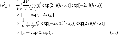 [\eqalignno {\langle\rho_{\rm ano}^2\rangle &= {1 \over V}{\textstyle\int\limits_V} {{{\rm d}V} \over V}{\textstyle\sum\limits_h \sum\limits_j} f_j^h\exp[2\pi i(h \cdot x_j)] \exp[-2\pi i(h \cdot x)]\cr &\ \quad {\times}\ [1 - \exp(-2i\alpha_h)] \cr &\ \quad {\times}\ {1 \over V}\textstyle \sum\limits_{h'} \sum\limits_{j'} f_{j'}^{h'}\exp[-2\pi i(h' \cdot x_{j'})] \exp[2\pi i(h' \cdot x)] \cr &\ \quad {\times}\ [1 - \exp(2i\alpha_{h'})]. & (11)}]