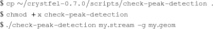 [\eqalign {& \$\,\,{\tt cp\,\, {\sim} /{\hbox {crystfel-0.7.0}}/scripts/{\hbox {check-peak-detection}}} \,\,\,.\cr & \$\,\,{\tt chmod\,\,+x\,\,{\hbox {check-peak-detection}}} \cr & \$\,\,{\tt ./{\hbox {check-peak-detection}}\,\,my.stream\,\,{\hbox {-g}}\,\,my.geom} } ]