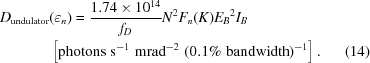 [\eqalignno{D_{{\rm undulator}}&(\varepsilon_n)={{1.74\times10^{14}}\over{f_D}}N^2F_n(K){E_B}^2I_B\cr&\left[{\rm photons}\,\,{\rm s}^{-1}\,\,{\rm mrad}^{-2}\,\,(0.1\%\,\,{\rm bandwidth})^{-1}\right].&(14)}]