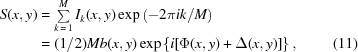 [\eqalignno{S(x,y)&=\textstyle\sum\limits_{k\,=\,1}^M{I_k(x,y)}\exp\left({-2\pi{i}{k/M}}\right)\cr&=(1/2)Mb(x,y)\exp\left\{{i[\Phi(x,y)+\Delta(x,y)]}\right\},&(11)}]