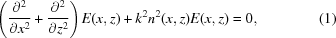 [\left( {{\partial ^{2}}\over{\partial x^{2}}}+{{\partial^{2}}\over{\partial z^{2}}}\right) E(x,z)+k^{2}n^{2}(x,z)E(x,z) = 0, \eqno(1)]