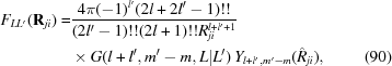 [\eqalignno{F_{LL'} ({\bf R}_{ji}) = &{{4\pi (- 1)^{l'} (2l + 2l' - 1)!!} \over {(2l' - 1)!!(2l + 1)!!R_{ji}^{l + l' + 1} }} \cr & \times G(l + l',m' - m,L|L')\,Y_{l + l',m' - m} (\hat R_{ji}), & (90)}]
