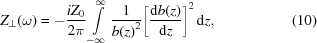 [{Z_\bot}(\omega) = - {{i{Z_0}} \over {2\pi}} \int\limits_{-\infty}^\infty {1 \over {b{{(z)}^2}}} {\left[{{{{\rm{d}}b(z)}\over{{\rm{d}}z}}}\right]^2} \,{\rm{d}}z, \eqno(10)]