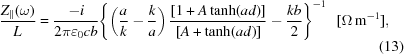 [{{{Z_{\parallel}}(\omega)} \over L} = {{-i}\over{2\pi{\varepsilon_0}cb}} {\left\{ {\left({{a\over k} - {k\over a}}\right) {{\left[{1+A\tanh(ad)}\right]} \over {\left [{A+\tanh(ad)} \right]}} - {{kb}\over2}} \right\}^{-1}} \,\,\,\,[\Omega\,{\rm{m}}^{-1}], \eqno(13)]