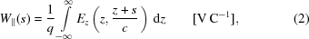 [{W_{\parallel}}(s) = {1 \over q} \int\limits_{-\infty}^\infty { {E_z}} \left(z, {{z + s} \over c}\,\right)\,{\rm{d}}z\qquad{\rm{[V\,C^{-1}]}},\eqno(2)]