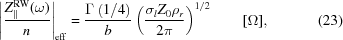 [\left| {{ Z_{\parallel}^{\rm{RW}}(\omega) }\over{ n }} \right|_{\rm{eff}} = {{ \Gamma\left({1/4}\right) }\over{ b }} \left( {{ \sigma_lZ_0\rho_r }\over{ 2\pi }} \right)^{1/2}\qquad[\Omega],\eqno(23)]
