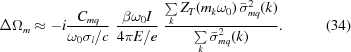 [\Delta{\Omega_m} \approx -i{{{C_{mq}}}\over{{\omega_0}{\sigma_l}/c}}\,\,{{\beta{\omega_0}I}\over{4\pi E/e}}\,\,{{ \textstyle\sum\limits_k {{Z_T}({m_k}{\omega_0})\,\bar\sigma_{mq}^2(k)} }\over{ \textstyle\sum\limits_k {\bar\sigma_{mq}^2(k)} }}. \eqno(34)]