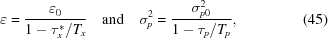 [\varepsilon = {{{\varepsilon_0}} \over {1-\tau_x^*/{T_x}}}\quad {\rm{and}} \quad \sigma_p^2= {{\sigma_{p0}^2} \over {1-{\tau_p}/{T_p}}}, \eqno(45)]