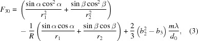 [\eqalignno{ {{{F}}_{30}}= {}& \left({{{\sin\alpha\cos^2\alpha}\over{r_1^2}} + {{\sin\beta\cos^2\beta}\over{r_2^2}}}\right) \cr& -{1\over{R}}\left({{{\sin\alpha\cos\alpha}\over{{r_1}}} + {{\sin\beta\cos\beta}\over{{r_2}}}}\right) + {2\over3}\left({b_2^2-{b_3}}\right){{m\lambda}\over{{d_0}}},&(3)}]