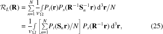 [\eqalignno {{\cal R}_L({\bf R}) & = {\textstyle \sum \limits_{n = 1}^{N}} {{1}\over{v}} {\textstyle \int \limits_{\Omega}} P_{t}({\bf r}) P_{s}({\bf R}^{-1}{\bf S}_{n}^{-1}{\bf r}) \, {\rm d}^{3} {\bf r} / N \cr & = {{1}\over{v}} {\textstyle \int \limits_{\Omega}} \left[{\textstyle \sum \limits_{n = 1}^{N}} P_{t}({\bf S}_{n}{\bf r}) / N \right] P_{s}({\bf R}^{-1}{\bf r}) \, {\rm d}^{3} {\bf r}, & (25)}]