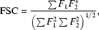 [{\rm FSC} = {{\textstyle \sum F_{1}F_{2}^*}\over{\left(\textstyle \sum F_{1}^{2}\textstyle \sum F_{2}^{2}\right)^{1/2}}},]