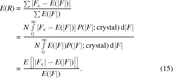 [\eqalignno {E(R) &= {{\textstyle \sum \left|F_{\rm c} - E(|F|)\right|}\over {\textstyle \sum E(|F|)}} \cr &= {{N \textstyle \int \limits_{0}^{\infty} \left|F_{\rm c} - E(|F|)\right|P(|F|\semi {\rm crystal})\, {\rm d}|F|} \over {N\textstyle \int \limits_{0}^{\infty} E(|F|)P(|F|\semi {\rm crystal})\,{\rm d}|F|}} \cr &= {{E\left[\big ||F_{\rm c}| - E(|F|)\big|\right]} \over {E(|F|)}}. & (15)}]