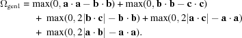 [\eqalign{\Omega_{\rm gen1} &= \max(0,{\bf a}\cdot{\bf a} - {\bf b}\cdot{\bf b}) + \max(0,{\bf b}\cdot{\bf b} - {\bf c}\cdot{\bf c}) \cr &\ \quad +\ {\max} (0,2|{\bf b}\cdot{\bf c}| - {\bf b}\cdot{\bf b}) + \max(0,2|{\bf a}\cdot{\bf c}| - {\bf a}\cdot{\bf a}) \cr &\ \quad +\ \max(0,2|{\bf a}\cdot{\bf b}|- {\bf a}\cdot{\bf a}).}]