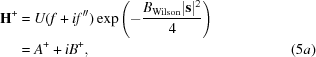[\eqalignno {{\bf H}^ + & = U(f + if'')\exp\left(- {{B_{\rm Wilson}|{\bf s}|^2} \over 4} \right) \cr & = A^+ + iB^+,& (5a)}]