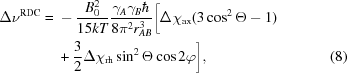 [\eqalignno {\Delta \nu^{\rm RDC} =\ &-{{B_{0}^{2}}\over{15kT}} {{\gamma_{A}\gamma_{B}\hbar}\over{8\pi^{2}r^{3}_{AB}}}\biggr[\Delta\chi_{\rm ax}(3\cos^{2}\Theta - 1) \cr &+ {3 \over 2} \Delta \chi_{\rm rh}\sin^{2}\Theta \cos 2\varphi\biggr], & (8)}]