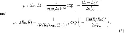 [\displaylines{p_{\rm LG}(L_0, L) = {{1}\over{\sigma _{\rm LG}(2\pi)^{1/2}}} \exp \bigg[ - {{(L - L_{0})^{2}}\over{2\sigma ^{2}_{\rm LG}}} \bigg]\cr {\rm and}\hfill \cr p_{\rm Rln}(R_0, R) = {{1}\over{(R /R_0) \sigma _{\rm Rln} (2\pi)^{1/2}}} \exp \bigg\{ - {{[{\rm ln} (R/R_{0})]^{2}}\over{2\sigma ^{2}_{\rm Rln}}} \bigg\},\cr \hfill (5)}]