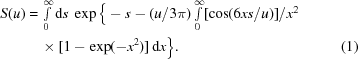 [\eqalignno{S(u)&= \textstyle\int\limits_0^\infty {\rm d}s\ \exp \Big\{- s - (u/3\pi)\textstyle\int\limits_0^\infty [\cos (6xs/ u)]/x^2 &\cr &\quad\times[1 - \exp (- x^2)]\, {\rm d}x \Big\}. &(1)}]