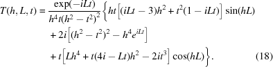 [\eqalignno { T(h,L,t) = \ & {{\exp(-iLt)}\over{{h^4 t}{{(h^2-t^2)}^2}}}\bigg \{h t\big[(i L t-3)h^2+{t^2}(1-i L t) \big] \sin(h L) \cr & + 2i \big [(h^2-t^2)^2 - h^4 e^{i L t} \big] \cr &+ t\big[L {h^4}+t(4 i -L t){h^2}-2 i {t^3}\big]\cos(h L)\bigg\} . & (18) }]