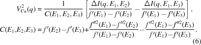 [\eqalign{V_{\rm Cu}^2 (q) &= {1 \over {C(E_1,E_2,E_3)}}\left [{{{\Delta I(q,E_1,E_2)} \over {f'(E_1) - f'(E_2)}} - {{\Delta I(q,E_1,E_3)} \over {f'(E_1) - f'(E_3)}}} \right] ,\cr C(E_{1},\!E_{2},\!E_{3}) &= f^{\prime}(E_{2})\! -\! f^{\prime}(E_{3})\! +\! {{f^{\prime \prime 2}(E_{1}) \!-\! f^{\prime \prime 2}(E_{2})}\over{f^{\prime}(E_{1})\! -\! f^{\prime}(E_{2})}}\! -\! {{f^{\prime \prime 2}(E_{1}) \!-\! f^{\prime \prime 2}(E_{3})}\over{f^{\prime}(E_{1}) \!-\! f^{\prime}(E_{3})}}. } \eqno (6)]