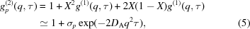 [\eqalignno { g_p^{(2)}(q,\tau) &= 1+ X^2 g^{(1)}(q,\tau) + 2X(1-X) g^{(1)}(q,\tau) &\cr &\simeq 1+\sigma_p \exp (-2D_{\rm{A}}q^2 \tau), &(5) }]