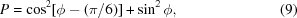 [P = \cos ^2 [\phi - (\pi/ 6)] + \sin ^2 \phi, \eqno (9)]