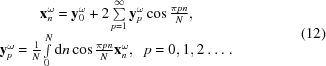 [\matrix { {\bf x}_n^\omega = {\bf y}_0^\omega + 2\sum\limits_{p = 1}^\infty {{\bf y}_p^\omega \cos {{\pi pn} \over N}}, \cr {\bf y}_p^\omega = {1 \over N}\int\limits_0^N {{\rm{d}}n\cos {{\pi pn} \over N}{\bf x}_n^\omega }, \;\; p = 0, 1, 2 \ldots \, .} \eqno (12)]