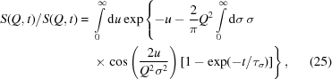[\eqalignno{S(Q,t)/S(Q,t) =\ &\int\limits_0^\infty {\rm d}u\exp \left\{ - u - {2 \over \pi }Q^2 \int\limits_0^\infty {\rm d}\sigma \, \sigma \right. \cr & \times \left. \cos \left({2u \over {Q^2 \sigma ^2 }}\right) [1 - \exp ( - t/\tau _\sigma)] \right\}, &(25)}]