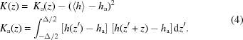 [\eqalign{ & K(z) = \ K_{\rm a} (z) - (\langle h \rangle - h_{\rm a})^2 \cr & K_{\rm a} (z) = \int_{ - \Delta /2}^{\Delta /2} {\left[h(z') - h_{\rm a}\right] \left[h(z' + z) - h_{\rm a}\right] } {\rm d}z'. \cr} \eqno (4)]