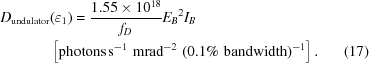 [\eqalignno{D_{{\rm undulator}}&(\varepsilon_1)={{1.55\times10^{18}}\over{f_D}}{E_B}^2I_B\cr&\left[{\rm photons}\,{\rm s}^{-1}\,\,{\rm mrad}^{-2}\,\,(0.1\%\,\,{\rm bandwidth})^{-1}\right].&(17)}]