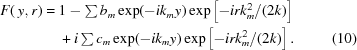[\eqalignno{F(\,y,r)={}&1-\textstyle\sum{b_m}\exp(-ik_my)\exp\left[-irk_m^2/(2k)\right]\cr&+i\textstyle\sum{c_m}\exp(-ik_my)\exp\left[-irk_m^2/(2k)\right].&(10)} ]