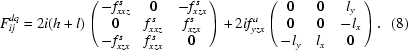 [F^{dq}_{ij}=2i(h+l) \left(\matrix{-f_{xxz}^s&0&-f_{xzx}^s\cr 0&f_{xxz}^s&f_{xzx}^s\cr -f_{xzx}^s&f_{xzx}^s&0}\right)+2if_{yzx}^a \left(\matrix{0&0&l_y\cr 0&0&-l_x\cr -l_y&l_x&0}\right).\eqno(8) ]