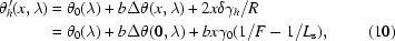 [\eqalignno{\theta_h^{\,\prime}(x,\lambda)&=\theta_0(\lambda)+b\Delta\theta(x,\lambda)+2x\delta\gamma_h/R\cr&=\theta_0(\lambda)+b\Delta\theta(0,\lambda)+bx\gamma_0(1/F-1/L_{\rm{s}}),&(10)}]