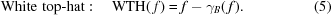 [{\rm{White\,\,top\hbox{-}hat:\quad WTH}}(\,f)=f-\gamma_B(\,f).\eqno(5)]