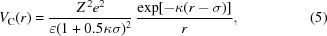[V_{\rm{C}}(r)={{ Z^{\,2}e^2} \over {\varepsilon(1+0.5\kappa\sigma)^2 }} \, {{ \exp[-\kappa(r-\sigma)]}\over{r}},\eqno(5)]