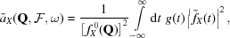 [{\tilde{a}}_X({\bf{Q}},{\cal{F}},\omega)= {{1}\over{\left[\,f_X^{\,0}({\bf{Q}})\right]^2}} \int\limits_{-\infty}^{\infty}{\rm{d}}t\,\, g(t)\left|\,{\tilde{f}}_X(t)\right|^2,]