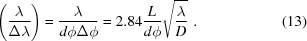 [\left({{\lambda}\over{\Delta\lambda}}\right) = {{\lambda}\over{d\phi\Delta\phi}} = 2.84{{L}\over{d\phi}} \sqrt{{{\lambda }\over{D}}}\,\,. \eqno(13)]